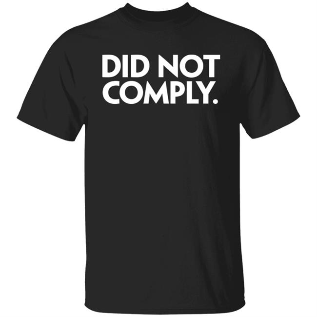 Did Not Comply Shirt Daily Wire