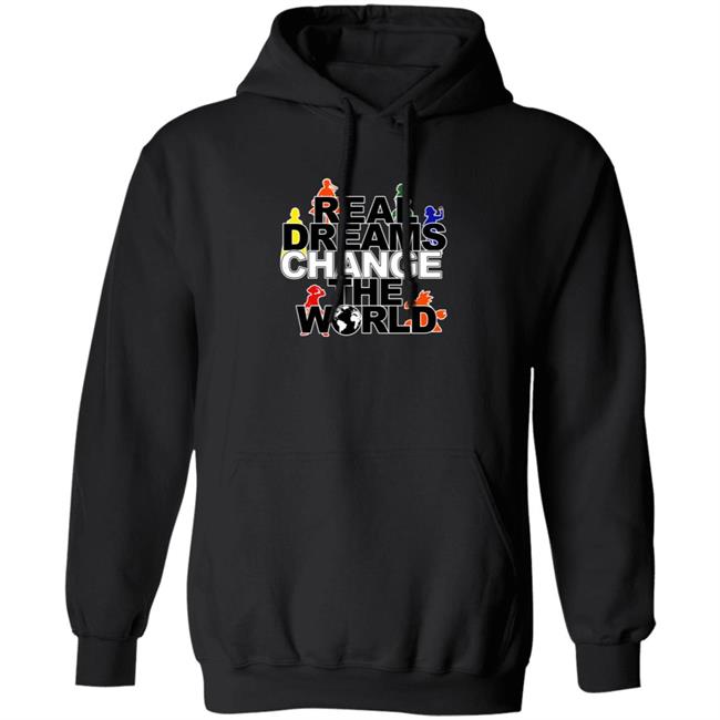 Real Dreams Change The World Hoodie Rdcworld1