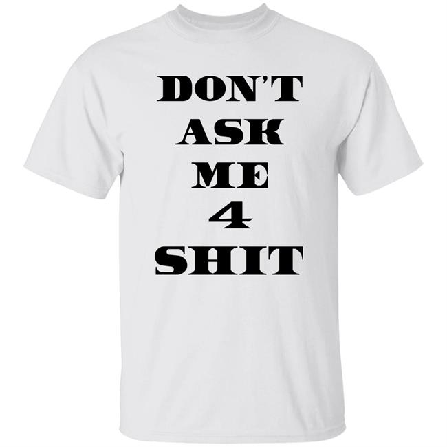 Don't Ask Me 4 Shit Shirt The Kid Laroii Caramel Bobby
