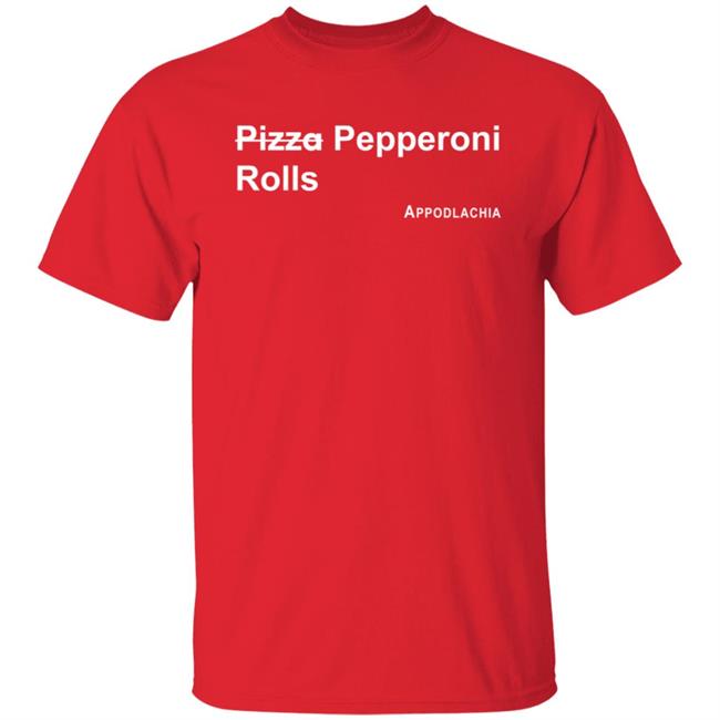 Pepperoni Rolls T Shirt Pizza Appodlachia