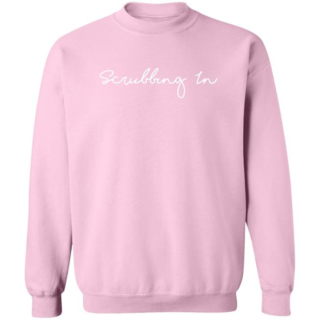 Scrubbing In Merch Sweatshirt