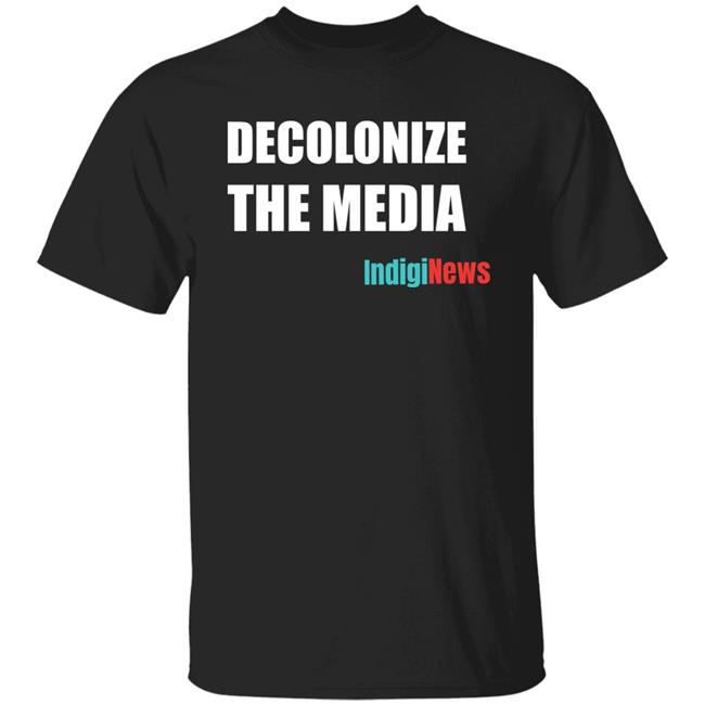 Decolonize The Media Shirt Indiginews Brandi Morin