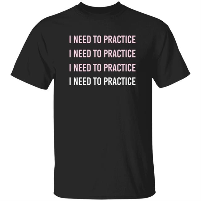 Twoset Merch I Need To Practice Shirt