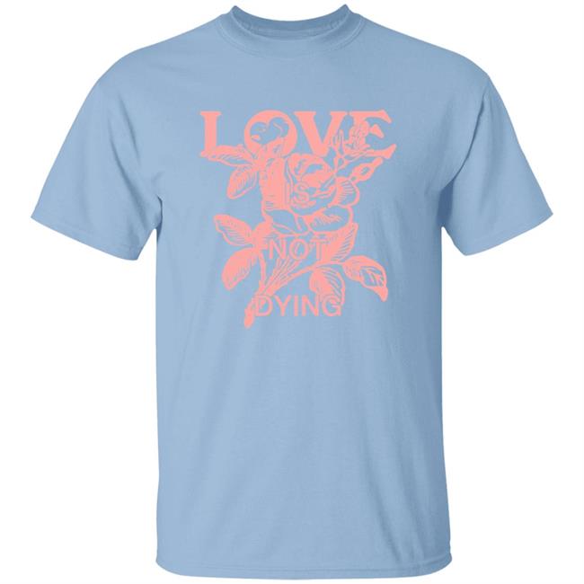 Love Is Not Dying Tee Jeremy Zucker Merch Love Is Not Dying Tee Jeremy Zucker Merch