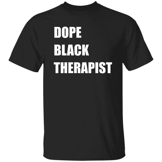 Dope Black Therapist Shirt Conspiracy Life