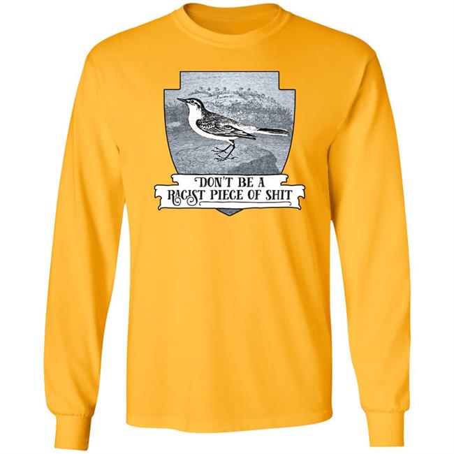 Effin’ Birds Merch Don't Be a Racist Piece of Shit Shirt Effin’ Birds Merch Don't Be a Racist Piece of Shit Shirt
