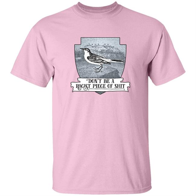 Effin’ Birds Merch Don't Be a Racist Piece of Shit Shirt Effin’ Birds Merch Don't Be a Racist Piece of Shit Shirt