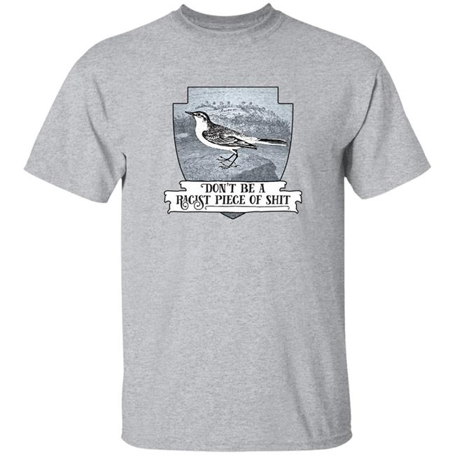 Effin’ Birds Merch Don't Be a Racist Piece of Shit Shirt Effin’ Birds Merch Don't Be a Racist Piece of Shit Shirt