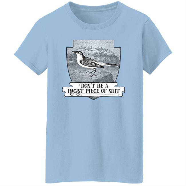 Effin’ Birds Merch Don't Be a Racist Piece of Shit Shirt Effin’ Birds Merch Don't Be a Racist Piece of Shit Shirt