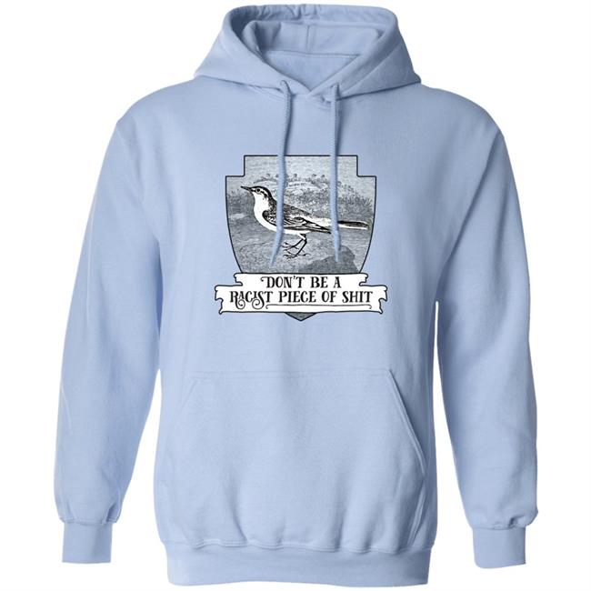 Effin’ Birds Merch Don't Be a Racist Piece of Shit Shirt Effin’ Birds Merch Don't Be a Racist Piece of Shit Shirt