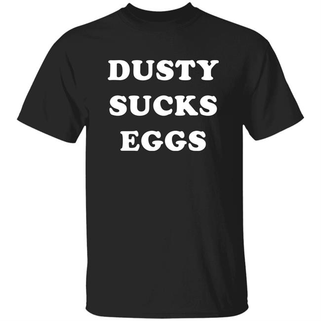 Dusty Sucks Eggs Shirt David Lagreca
