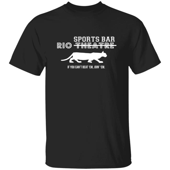 Rio Theatre Sports Bar If You Cant Beat Em Jion Em T Shirt