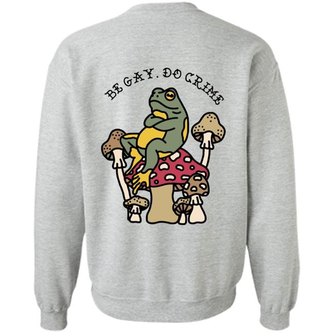 Be Gay Do Crime Sweatshirt Be Gay Do Crime Sweatshirt