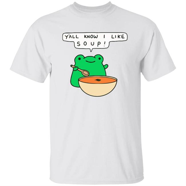 Y'all Know I Like Soup Frog T Shirt Soup Frog Y'all Know I Like Soup Frog T Shirt Soup Frog