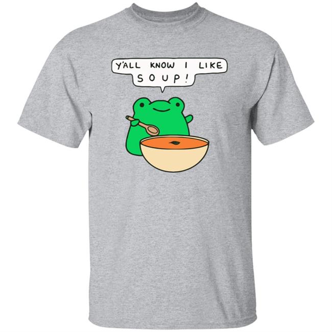 Y'all Know I Like Soup Frog T Shirt Soup Frog Y'all Know I Like Soup Frog T Shirt Soup Frog