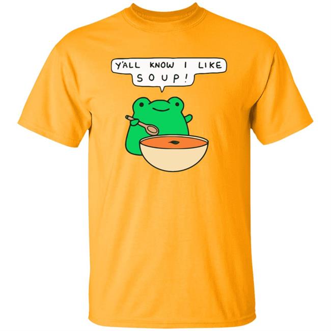 Y'all Know I Like Soup Frog T Shirt Soup Frog Y'all Know I Like Soup Frog T Shirt Soup Frog