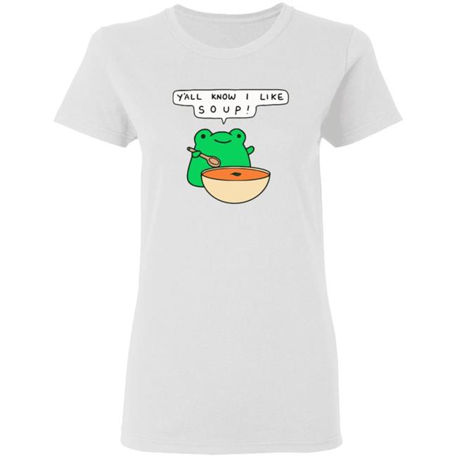 Y'all Know I Like Soup Frog T Shirt Soup Frog Y'all Know I Like Soup Frog T Shirt Soup Frog