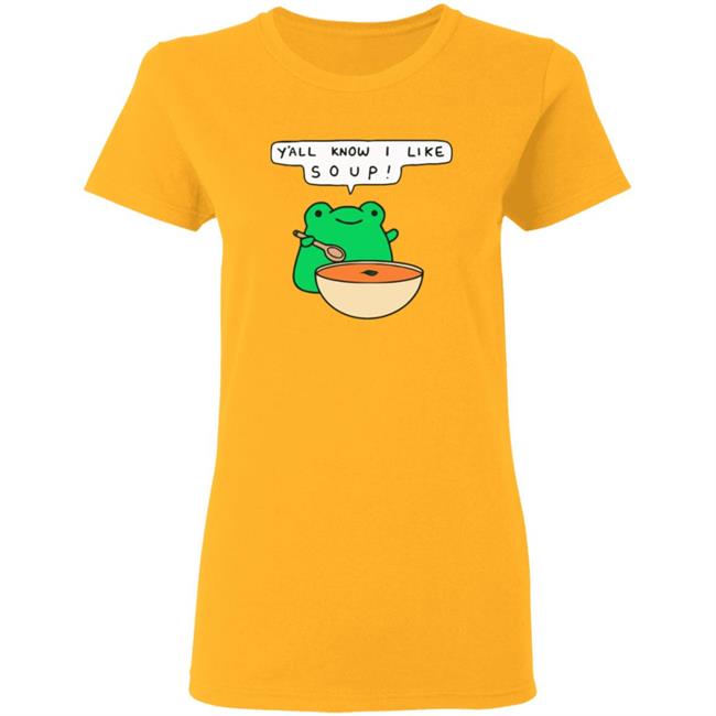 Y'all Know I Like Soup Frog T Shirt Soup Frog Y'all Know I Like Soup Frog T Shirt Soup Frog