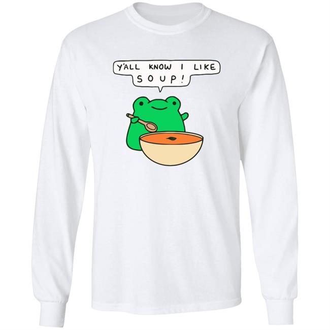 Y'all Know I Like Soup Frog T Shirt Soup Frog Y'all Know I Like Soup Frog T Shirt Soup Frog
