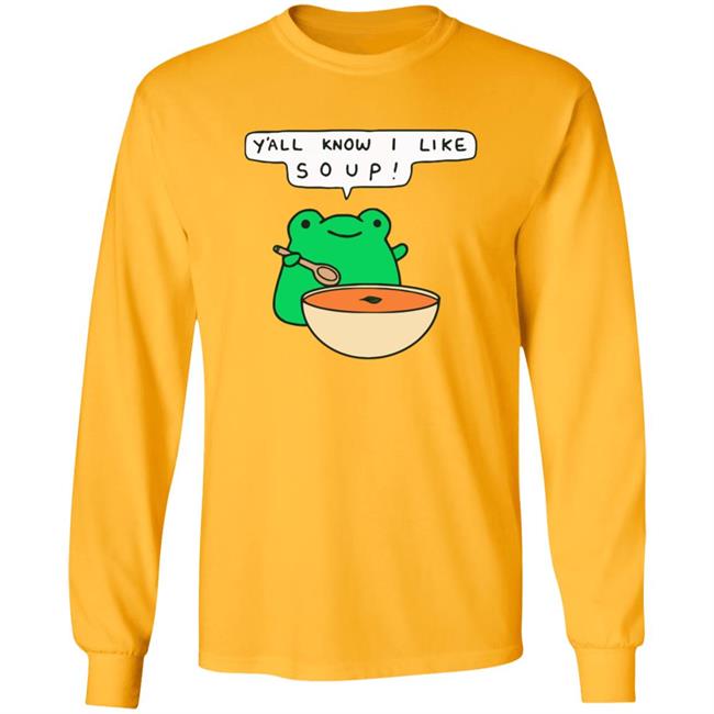 Y'all Know I Like Soup Frog T Shirt Soup Frog Y'all Know I Like Soup Frog T Shirt Soup Frog
