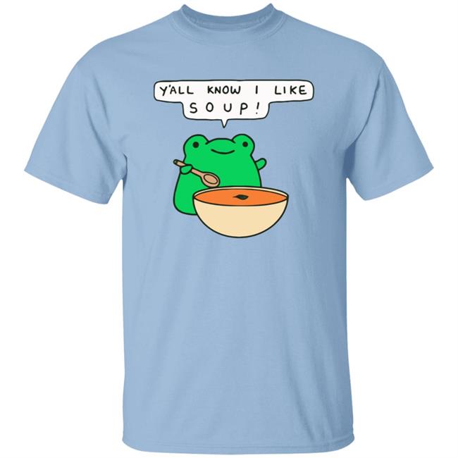 Y'all Know I Like Soup Frog T Shirt Soup Frog Y'all Know I Like Soup Frog T Shirt Soup Frog