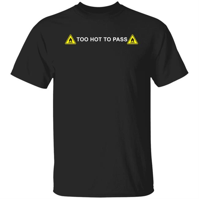 Shirtbimbo Too Hot To Pass Shirt