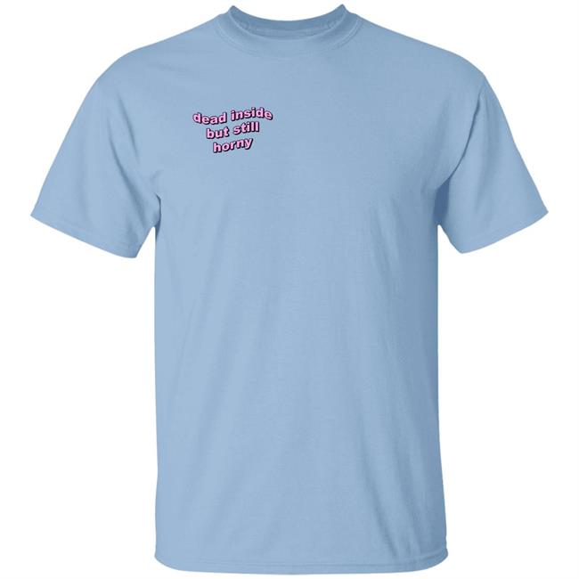 Dead Inside But Still Horny Shirt justin Moore UstinPlus
