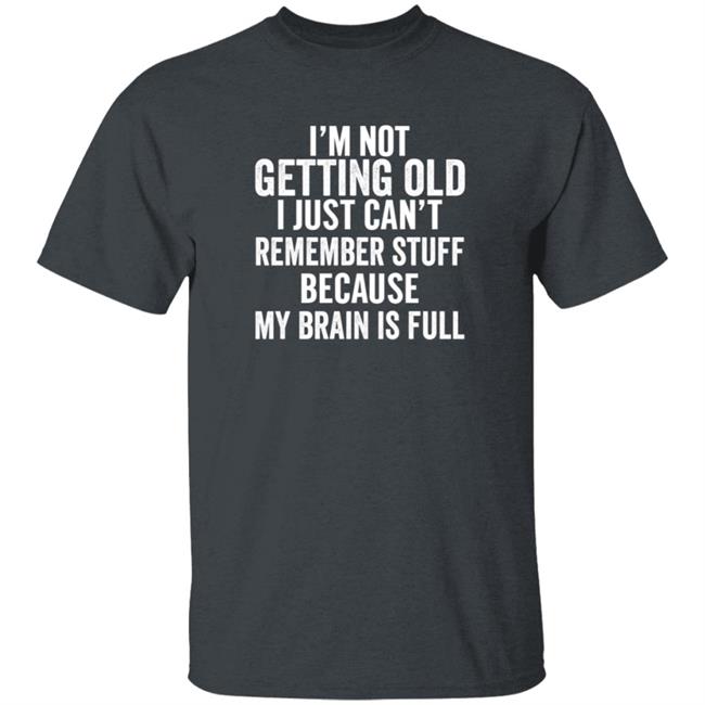 Inspire Uplift I'm Not Getting Old Tee Shirt