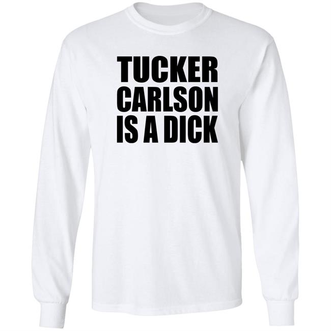 Tucker Carlson Is A Dick Shirt Tucker Carlson Is A Dick Shirt