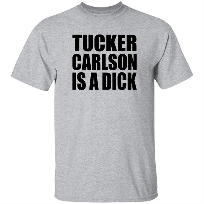 Tucker Carlson Is A Dick Shirt Tucker Carlson Is A Dick Shirt