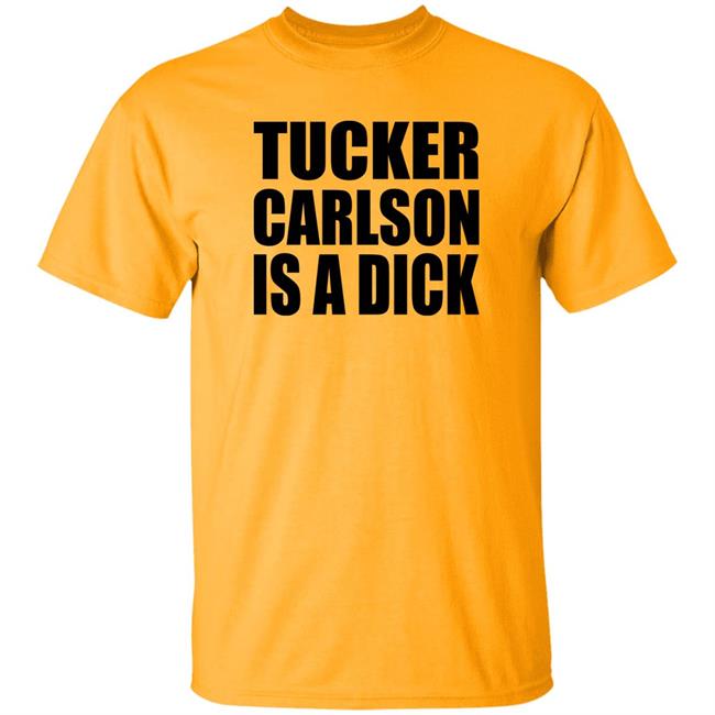 Tucker Carlson Is A Dick Shirt Tucker Carlson Is A Dick Shirt
