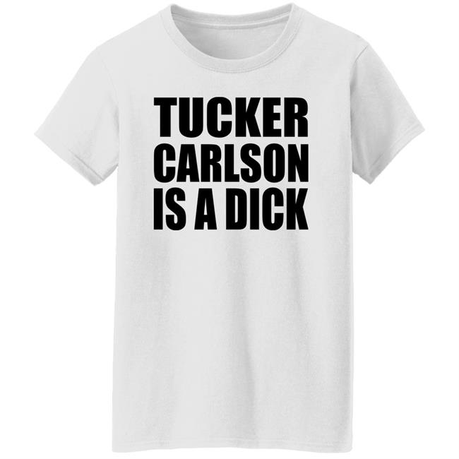 Tucker Carlson Is A Dick Shirt Tucker Carlson Is A Dick Shirt