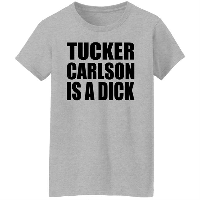 Tucker Carlson Is A Dick Shirt Tucker Carlson Is A Dick Shirt
