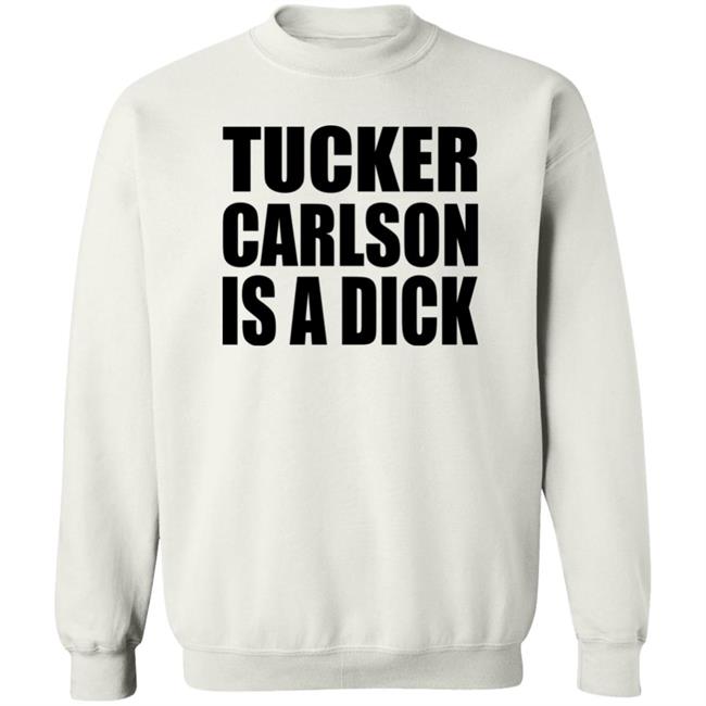 Tucker Carlson Is A Dick Shirt Tucker Carlson Is A Dick Shirt