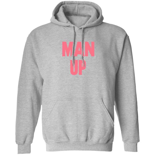 Man Up Hooded Sweatshirt Man Up Hooded Sweatshirt