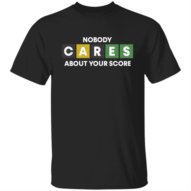 Shirt Woot Wordle Nobody Cares About Your Score Shirt