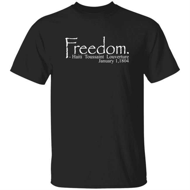 Freedom Haitian Revolution January 1,1804 Shirt
