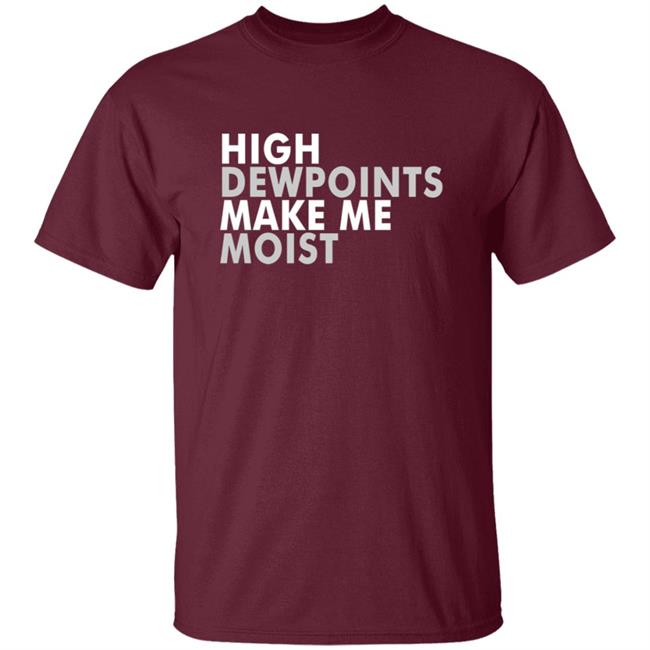 Wxshed High Dewpoints T Shirt Wxshed High Dewpoints T Shirt
