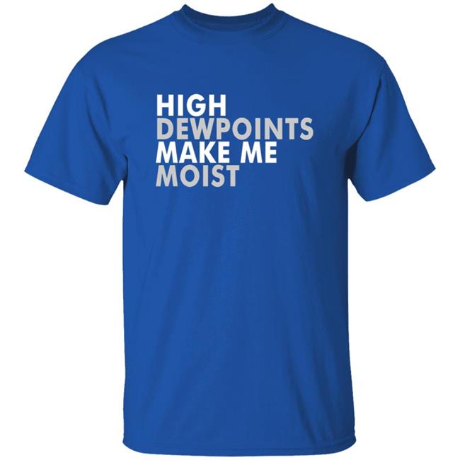 Wxshed High Dewpoints T Shirt Wxshed High Dewpoints T Shirt