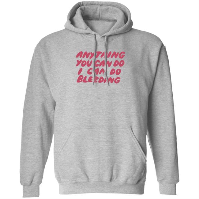 I Can Do Bleeding T Shirt Anything You Can Do I Can Do Bleeding Shirt I Can Do Bleeding T Shirt Anything You Can Do I Can Do Bleeding Shirt