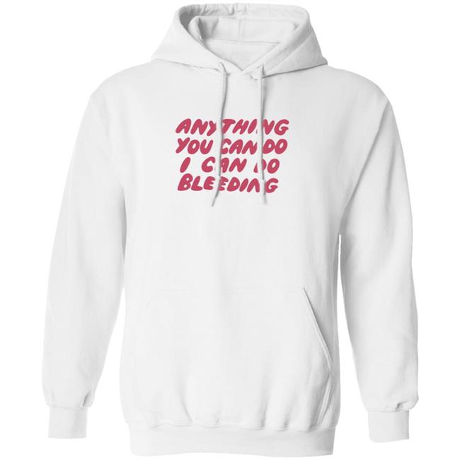 I Can Do Bleeding T Shirt Anything You Can Do I Can Do Bleeding Shirt I Can Do Bleeding T Shirt Anything You Can Do I Can Do Bleeding Shirt