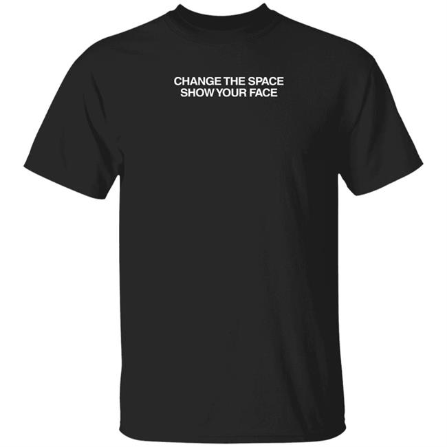 Shibnobi Merch Change The Space Show Your Face Tee Shirt