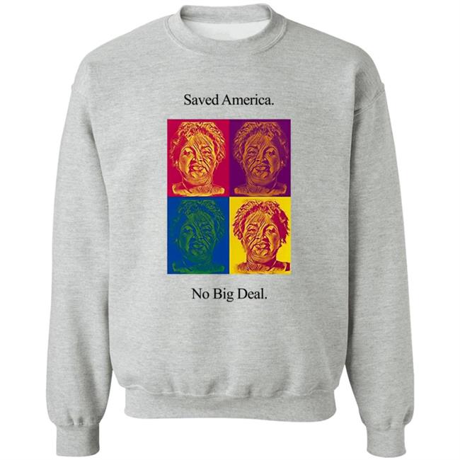 Stacey Abrams T Shirt Saved America No Big Deal Stacey Abrams T Shirt Saved America No Big Deal