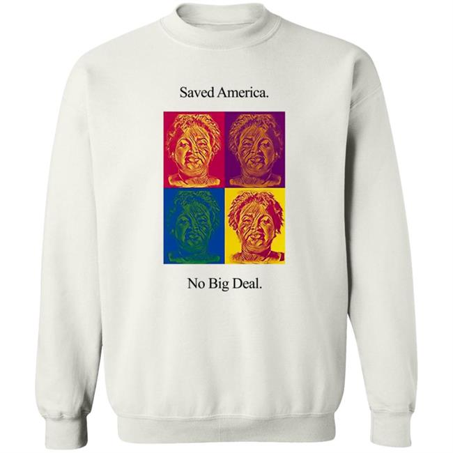 Stacey Abrams T Shirt Saved America No Big Deal Stacey Abrams T Shirt Saved America No Big Deal