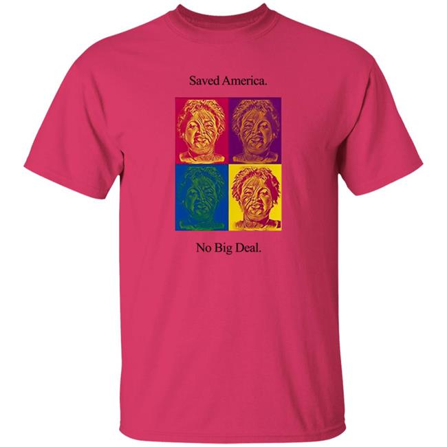 Stacey Abrams T Shirt Saved America No Big Deal Stacey Abrams T Shirt Saved America No Big Deal