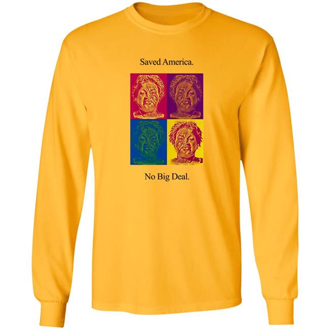Stacey Abrams T Shirt Saved America No Big Deal Stacey Abrams T Shirt Saved America No Big Deal