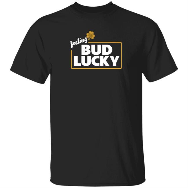 Feeling Bud Lucky T Shirt Bud Light Bud Lucky Tee