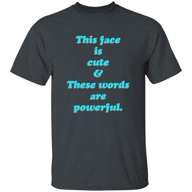 This Face Is Cute These Words Are Powerful T Shirt Cindy Noir