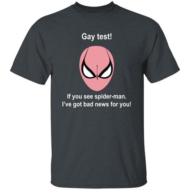 Gay Test If You See Spider Man I've Got Bad News For You Shirt Indiesocool