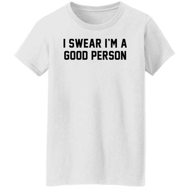 Barstool Sports Store I Swear I'm A Good Person Shirt Good Person Tee Shirt Barstool Sports Store I Swear I'm A Good Person Shirt Good Person Tee Shirt